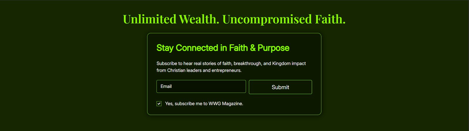 The WWG Magazine newsletter block, Stay Connected in Faith and Purpose, with an email field and subscribe checkbox, under the masthead line Unlimited Wealth. Uncompromised Faith.